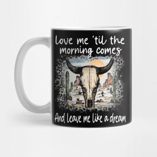 Love Me 'Til The Morning Comes And Leave Me Like A Dream Bull Deserts Cactus Mug